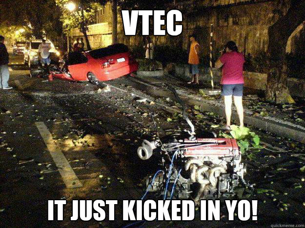 Vtec kicked in yo meme