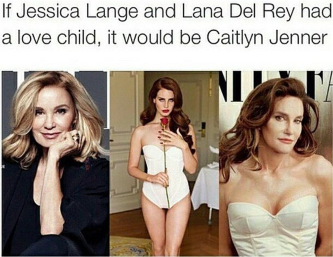 if jessica lange and lana del rey had a love child it would be caitlyn jenner