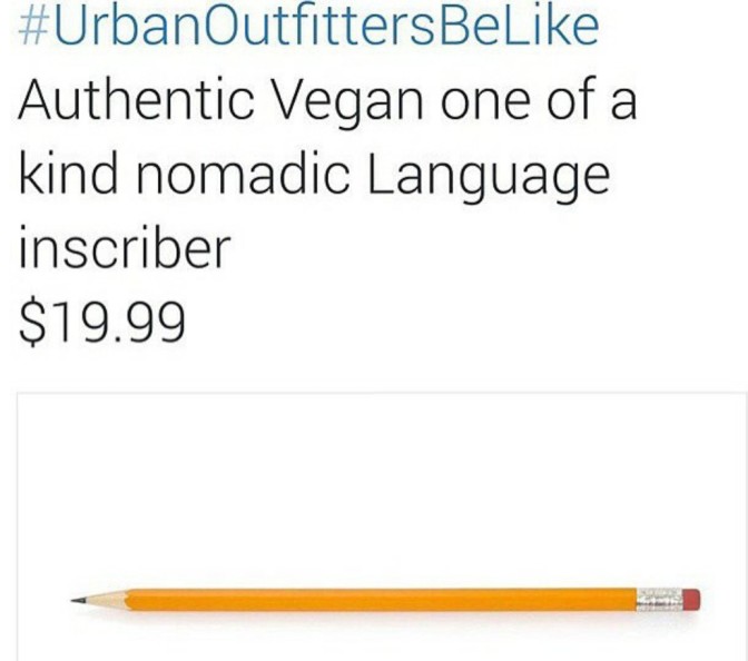 Urban Outfitters be like authentic vegan one of a kind nomadic language inscriber $19.99
