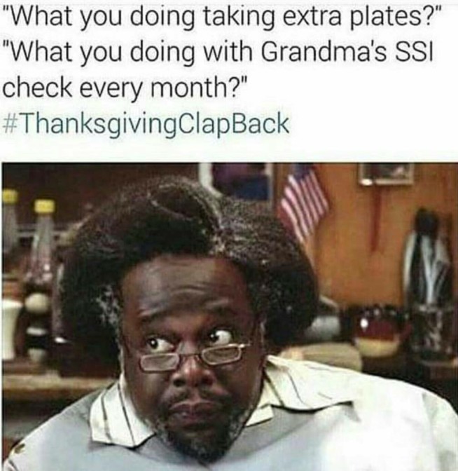 what you doing taking extra plates what you doing with grandma's ssi check every month