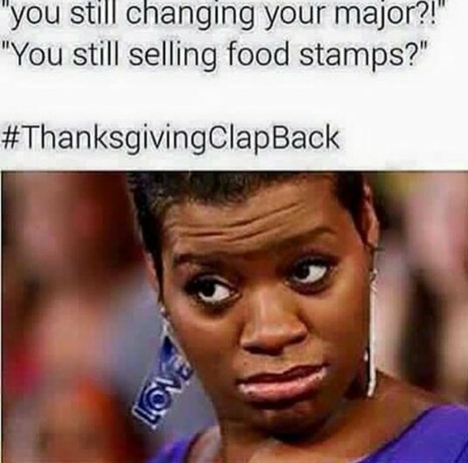 you still changing your major you still selling food stamps