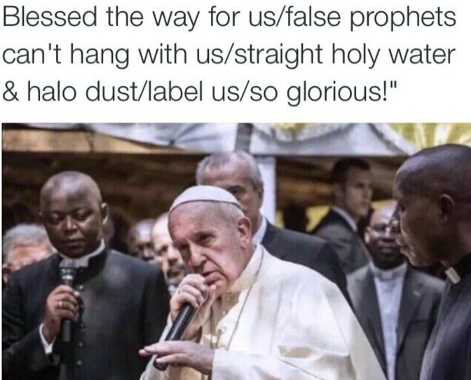 blessed the way for us false prophets can't hang with us straight holy water and halo dust label us so glorious