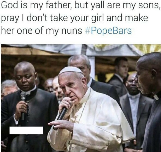 god is my father but yall are my sons pray i don't take your girl and make her one of my nuns