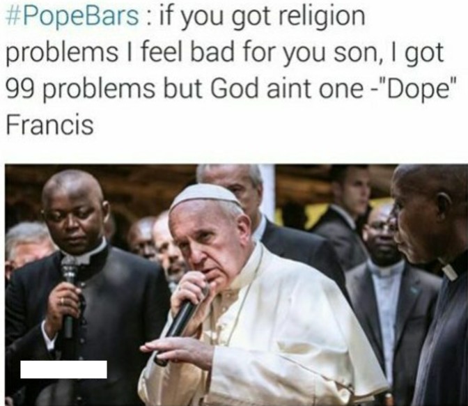 if you got religion problems i feel bad for you son i got 99 problems but god ain't one dope francis