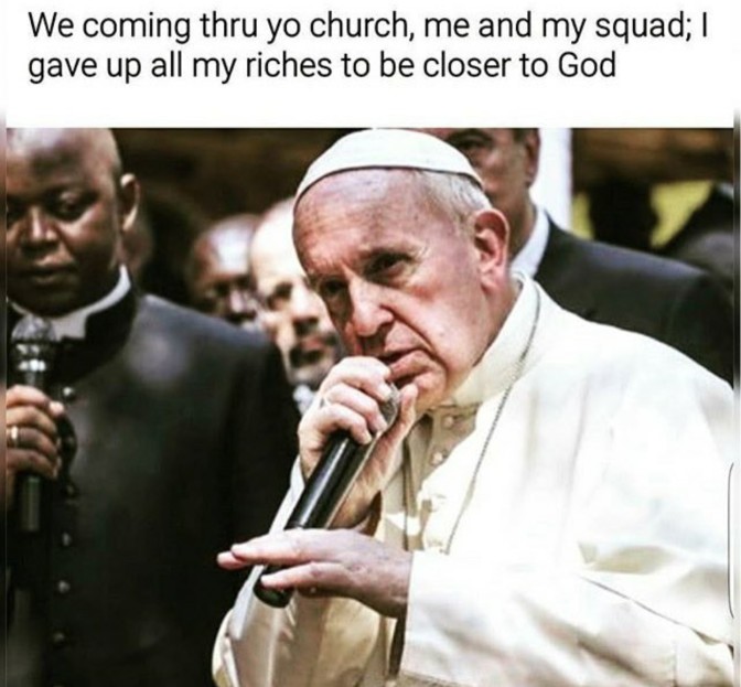 we coming thru yo church me and my sqad i gave up all my riches to be closer to god
