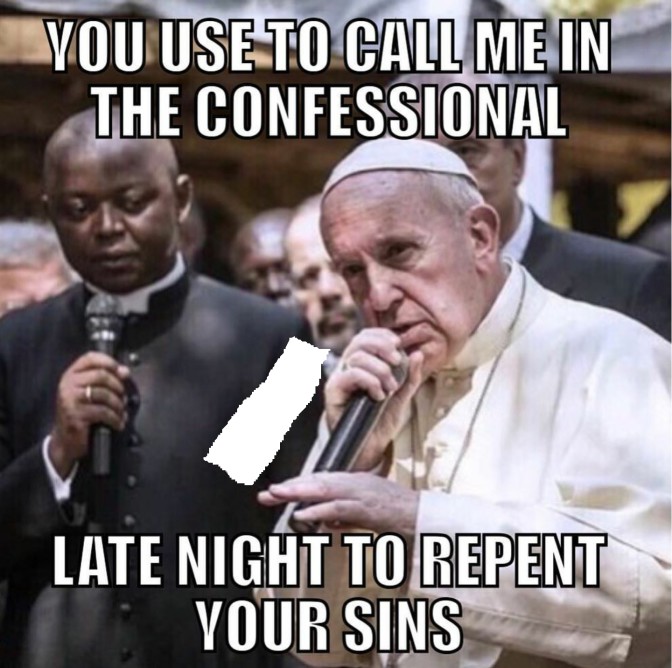 you used to call me in the confessional late night to repent your sins