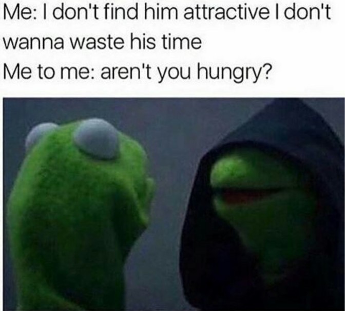 i don't find him attractive i don't wanna waste his time me to me aren't you hungry
