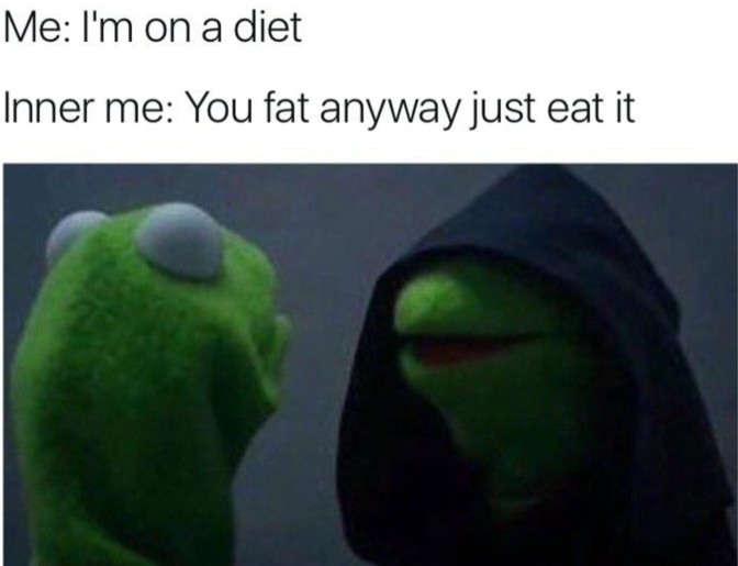 me i'm on a diet inner me you fat anyway just eat it