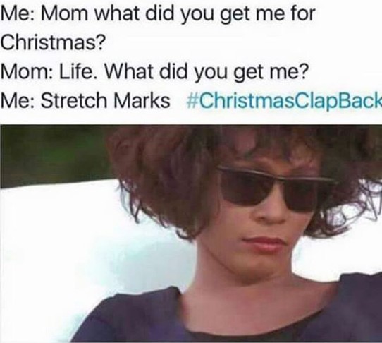 me mom what did you get me for christmas mom life what did you get me stretchmarks