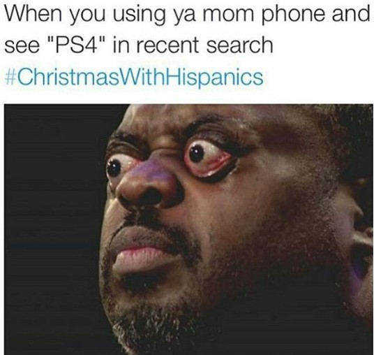 when you using ya mom phone and see ps4 in the recent search christmas with Hispanics
