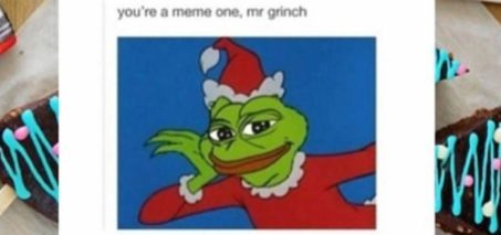 You're a meme one, Mr. Grinch Pepe the Frog